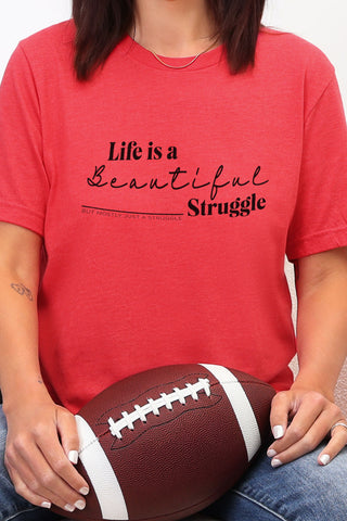 Life is a Beautiful Struggle Unisex Soft and Light T-shirt