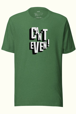 Can't Even Unisex Soft and Light T-shirt