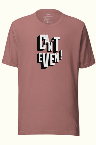 Can't Even Unisex Soft and Light T-shirt