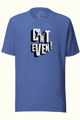 Can't Even Unisex Soft and Light T-shirt