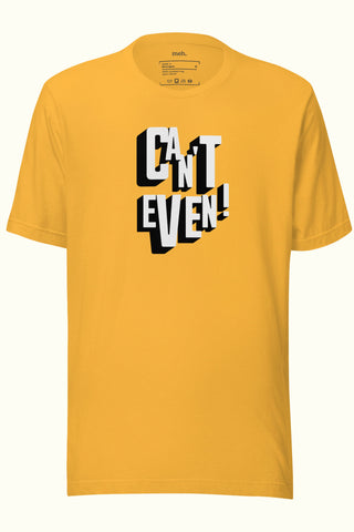 Can't Even Unisex Soft and Light T-shirt
