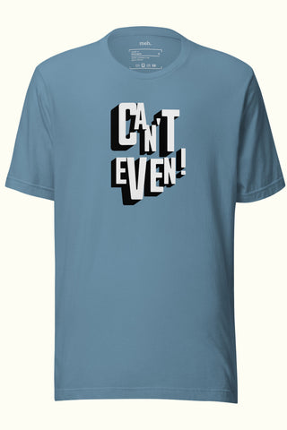 Can't Even Unisex Soft and Light T-shirt