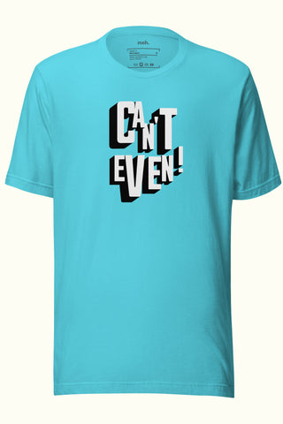Can't Even Unisex Soft and Light T-shirt