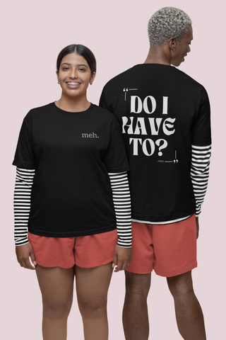 Do I have to Unisex Organic Mid-Light T-Shirt