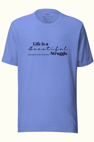 Life is a Beautiful Struggle Unisex Soft and Light T-shirt