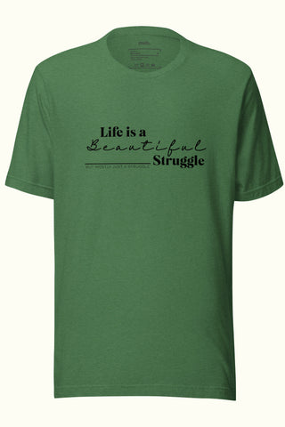 Life is a Beautiful Struggle Unisex Soft and Light T-shirt