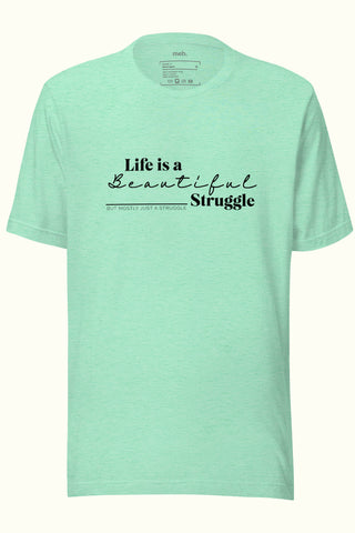 Life is a Beautiful Struggle Unisex Soft and Light T-shirt