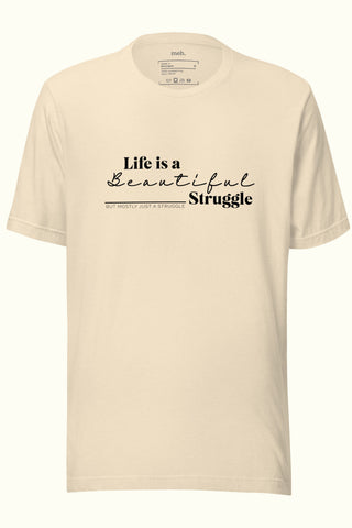 Life is a Beautiful Struggle Unisex Soft and Light T-shirt