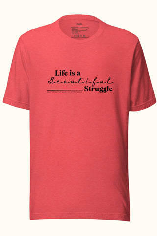 Life is a Beautiful Struggle Unisex Soft and Light T-shirt