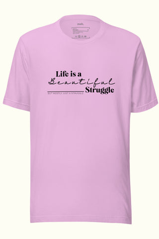 Life is a Beautiful Struggle Unisex Soft and Light T-shirt