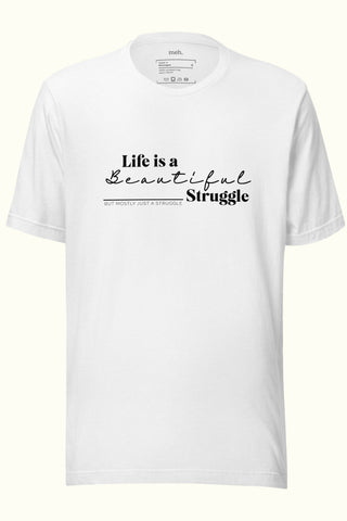Life is a Beautiful Struggle Unisex Soft and Light T-shirt