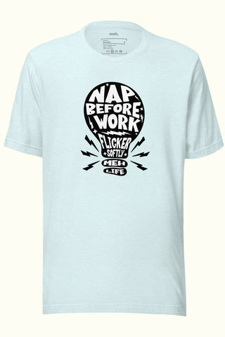 Nap Before you Work Unisex Soft and Light T-shirt
