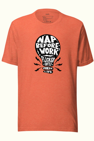 Nap Before you Work Unisex Soft and Light T-shirt
