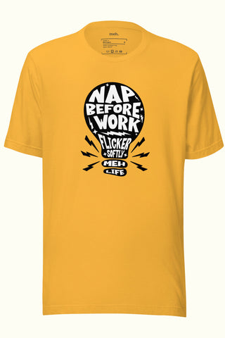 Nap Before you Work Unisex Soft and Light T-shirt