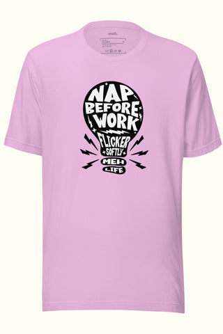 Nap Before you Work Unisex Soft and Light T-shirt