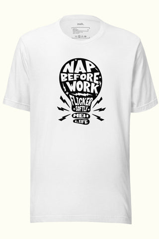 Nap Before you Work Unisex Soft and Light T-shirt