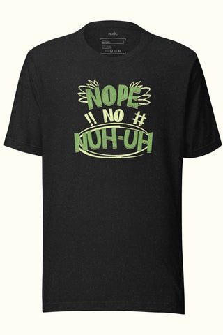 Nope, No, Nuh-Uh Unisex Soft and Light T-shirt