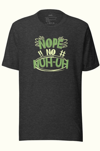 Nope, No, Nuh-Uh Unisex Soft and Light T-shirt