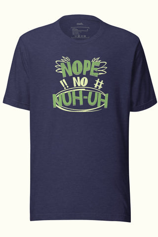 Nope, No, Nuh-Uh Unisex Soft and Light T-shirt