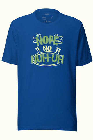 Nope, No, Nuh-Uh Unisex Soft and Light T-shirt