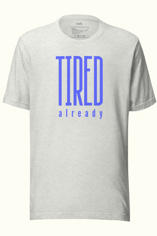 Tired Already Unisex Soft and Light T-shirt