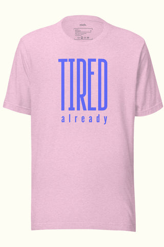 Tired Already Unisex Soft and Light T-shirt